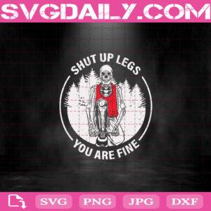 Skeleton Shut Up Legs You Are Fine Svg, Skeleton Workout Svg, Running Svg Png Dxf Eps Download Files