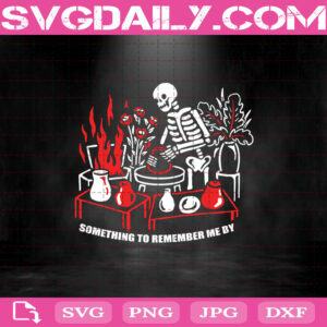 Skeleton Something To Remember Me By Svg, Skeleton Svg, Halloween Svg, Skull Svg, Happy Halloween Day Svg