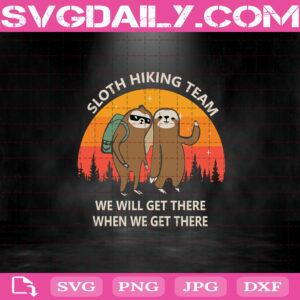 Sloth Hiking Team We Will Get There When We Get There Svg, Sloth Svg, Hiking Svg, Svg Png Dxf Eps Download Files