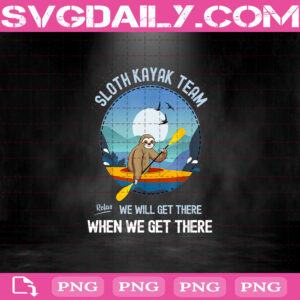 Sloth Kayak Team We Will Get There When We Get There Kayak Lover Funny Png, Sloth Png, Kayak Lover Funny Gift Png