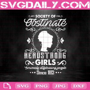Society Of Obstinate Headstrong Girls Seriously Displeasing People Since 1813 Svg, Girl Svg, Mom Svg, Gift For Mom Svg