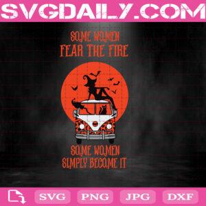 Some Women Fear The Fire Some Women Simply Become It Svg, Witch Svg, Halloween Svg, Svg Png Dxf Eps AI Instant Download