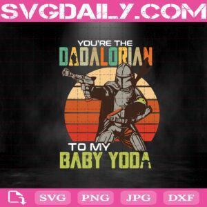 Star Wars The Mandalorian You’re The Dadalorian To My Baby Yoda Svg, Dadalorian Svg, Dad Svg, Father's Day Svg