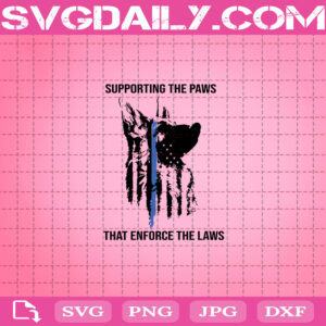 Supporting The Paws That Enforce The Laws Svg, Police Svg, Enforce The Laws Svg, Thin Blue Line Svg, American Flag Svg