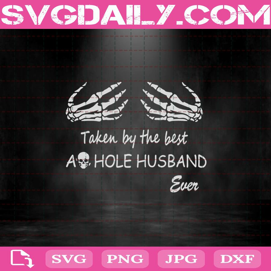 Taken By The Best Asshole Husband Ever Svg Asshole Svg Skull Svg Funny Quote Svg Svg Png Dxf Eps Download Files Svg Daily Shop Original Svg