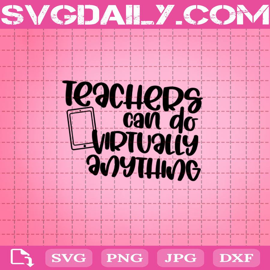 Download Teachers Can Do Virtually Anything Svg Teacher Svg Back To School Svg Virtual Learning Svg Svg Daily Shop Original Svg