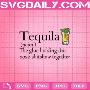 Tequila The Glue Holding This 2020 Shitshow Together Svg, Trending Svg, Tequila Svg, Funny Tequila Svg, Cricut Digital Download, Instant Download