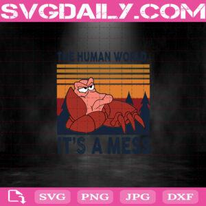 The Human World It’s A Mess Svg, Sebastian Svg, The Little Mermaid Svg, Disney Svg, Cricut Digital Download