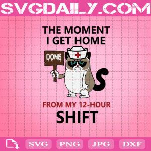 The Moment I Get Home Done From My 12-Hour Shift Svg, Cat Nurse The Moment Svg, Cat Nurse Svg, Nurse Svg