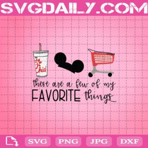 These Are A Few Of My Favorite Things Chick-Fil-A Disney Shopping Svg, Chick fil Svg, Disney Svg, Shopping Svg