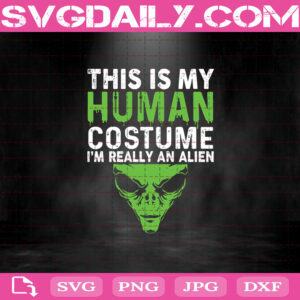 This Is My Human Costume I’m Really An Alien Svg, Alien Space Svg, UFO Svg, Alien Svg, Svg Png Dxf Eps AI Instant Download