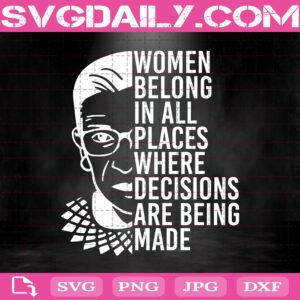 Women Belong In All Places Where Decisions Are Being Made Svg, RBG Svg, Notorious RBG Svg, Ruth Bader Ginsburg RBG Svg