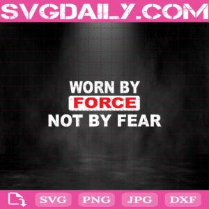 Worn By Force Not By Fear Svg, Force Svg, Svg Cricut, Silhouette Svg Files, Cricut Svg, Silhouette Svg, Svg Designs