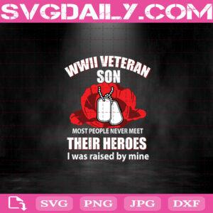 Wwii Veteran Son Svg, Most People Never Meet Their Heroes Svg, Wwii Svg, Veteran Son Svg, Military Family Svg