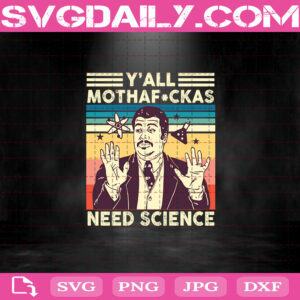 Y'All Mothafckas Need Science Svg, Need Science Svg, Mothafckas Svg, Svg Png Dxf Eps AI Instant Download
