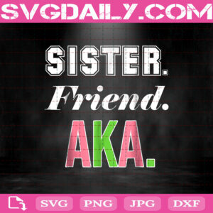 Aka Sister Friend Svg, Aka Svg, Aka Women Svg, Alpha Kappa Alpha Svg, Svg Png Dxf Eps AI Instant Download