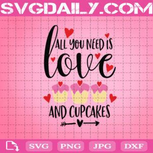 All You Need Is Love And Cupcakes Svg, Sweet Valentine Svg, Cupcaake Svg, Valentine’s Day Svg, Happy Valentine Svg
