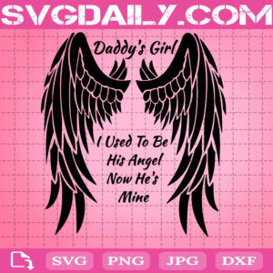 Download Angel Daddy Svg Daddy S Girl I Used To Be His Angel Now He S Mine In Heaven Svg Heaven Svg Heaven Dad Svg Miss Dad Svg Svg Daily Shop Original Svg