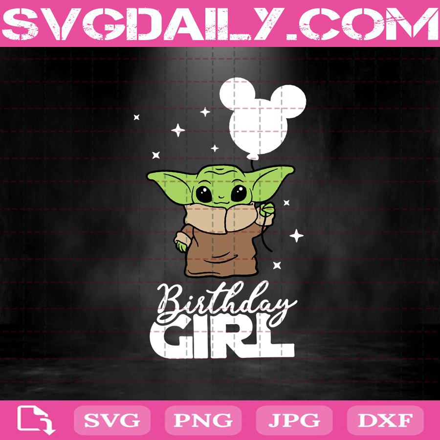 Download Birthday Girl Svg Baby Yoda Svg Disney Trip Svg Yoda Love Svg Yoda Svg Baby Yoda Birthday Svg Svg Png Dxf Eps Download Files Svg Daily Shop Original Svg