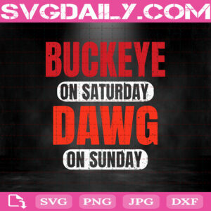 Buckeye On Saturday Dawg On Sunday Svg, Cleveland Ohio Svg, Georgia Bulldogs Football Svg, Buckeye Svg, Football Team Svg