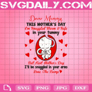 Dear Mummy This Mother's Day I’m Snuggled Warn And Safe In Your Tummy Svg, Next Mother’s Day I Will Be Snuggle Your Arms Love The Bump Svg, Baby Svg, Mother’s Day Svg