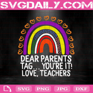 Dear Parents Tag You're It Love Teachers Last Day Of School Svg, Teacher Svg, Love Teacher Svg, Teacher Life Svg, Love Teacher Life Svg