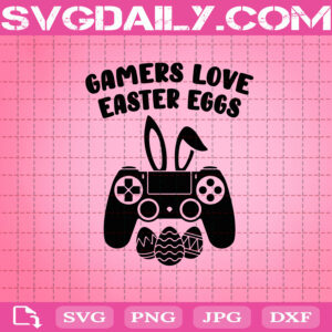 Gamers Love Easter Eggs Svg, Easter Video Games Svg, Gaming Svg, Easter Svg, Video Game Svg, Svg Png Dxf Eps Download Files