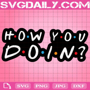 How You Doin Font Svg, Friends TV Show Quote Svg, Funny Quote Svg, Svg Png Dxf Eps AI Instant Download