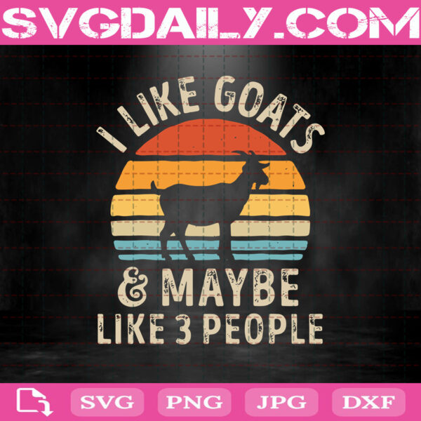 I Like Goats And Maybe Like 3 People Svg, Goats Svg, Farm Svg, Farmer ...