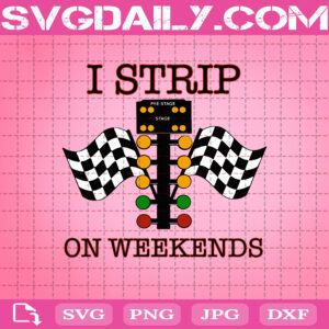 I Strip On Weekends Svg, Adult Humor Svg, Drag Racing Svg, Checkered Flag Svg, Svg Png Dxf Eps AI Instant Download
