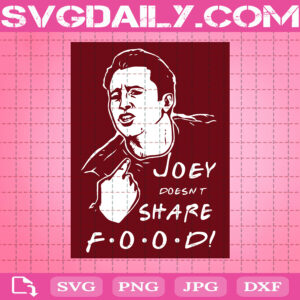 Joey Doesn't Share Food Svg, Joey Tribbiani Svg, Friends Joey Svg, Funny Friends, Svg Png Dxf Eps AI Instant Download