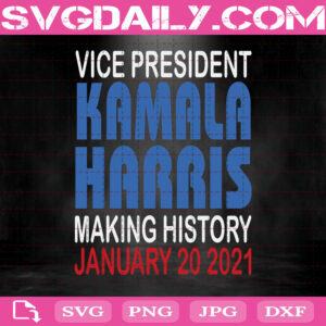 Kamala Harris Inauguration 2021 Making History Svg, Vice President Kamala Harris Making History January 20 2021 Svg, Inauguration Svg