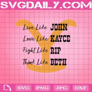 Live Like John Svg, Love Like Kayce Svg, Fight Like Rip Svg, Think Like Beth Svg, Yellowstone Svg, Svg Png Dxf Eps AI Instant Download