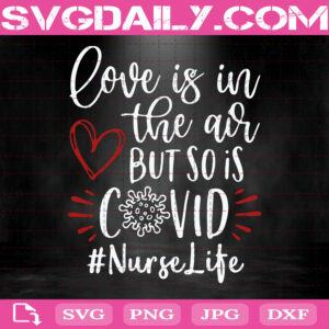Love Is In The Air But So Is Covid Svg, Covid Svg, Nurse Life Svg, Valentine Gift Svg, Valentine's Day Svg, Svg Png Dxf Eps Download Files