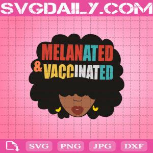 Melanated & Vaccinated Svg, The Black Svg, Blak Woman Svg, Afro Woman Svg, Black Girl Svg, Svg Png Dxf Eps Download Files