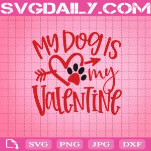 My Dog Is My Valentine Svg, Dogs Svg, Valentine’s Day Svg, Happy Valentine’s Day Svg, Svg Png Dxf Eps AI Instant Download