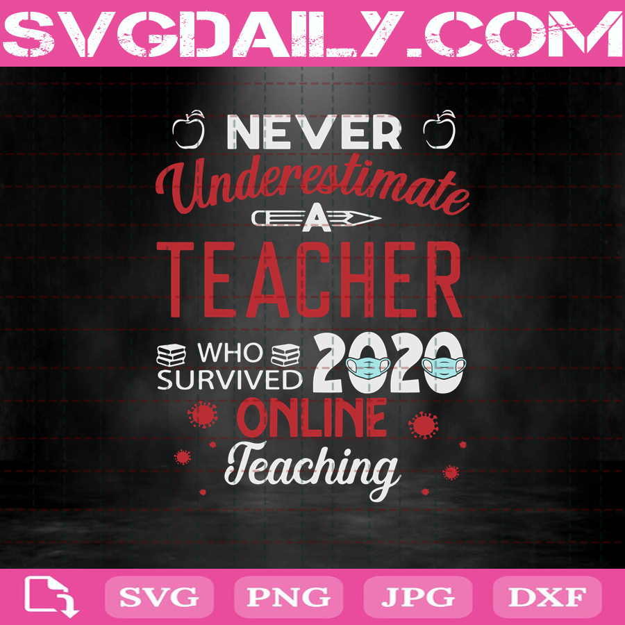 Download Never Underestimade A Teacher Who Survived 2020 Online Teaching Svg Quarantine Online Teaching Svg Teacher Svg Download Files Svg Daily Shop Original Svg