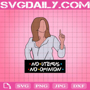 No Uterus No Opinion Svg, Feminist Womens Rights Svg, Reproductive Equal Rights Political Svg, Rachel No Uterus No Opinion Svg