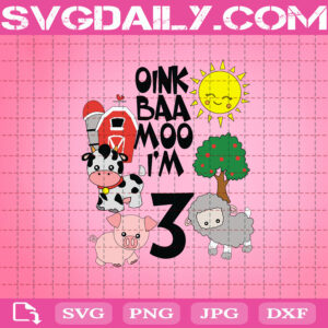 Oink Baa Moo I'm 3 Svg, Cute Farm Animals Svg, Birthday Party Svg, Farm Birthday Svg, Birthday Svg, Animals Svg