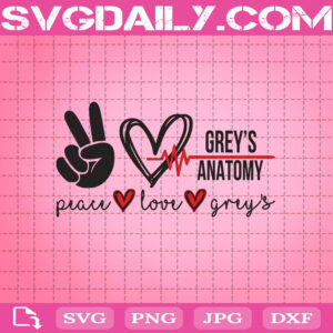 Peace Love Grey's Anatomy Svg, Grey's Anatomy Svg, Love Svg, Peace Svg, Peace Love Svg, Grey's Svg, Svg Png Dxf Eps Download Files