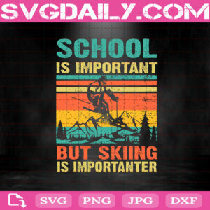 School Is Important But Skiing Is Importanter Svg, Skiing Svg, Snowboarding Svg, Svg Png Dxf Eps AI Instant Download