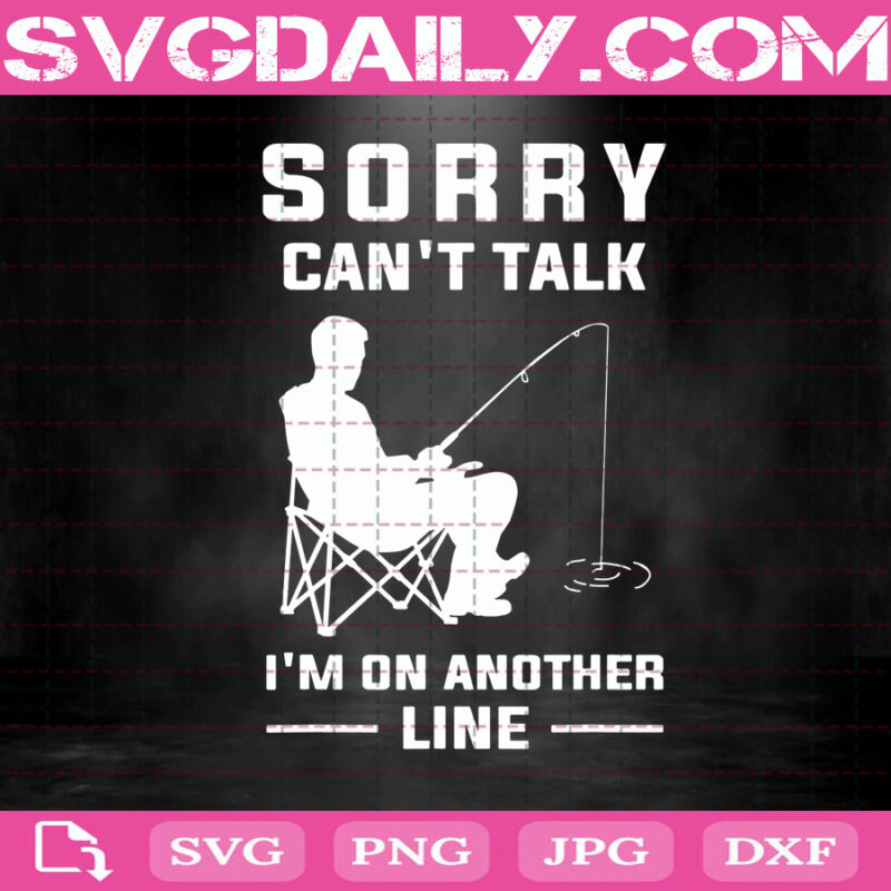 Download Sorry Can't Talk I'm On Another Line Svg, Funny Fishing Svg, Fishing Svg, Svg Png Dxf Eps AI ...