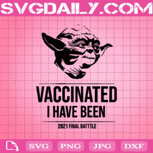Star Wars Master Yoda Vaccinated I Have Been Svg, Baby Yoda Svg, Yoda Svg, Star Wars Svg, Svg Png Dxf Eps AI Instant Download