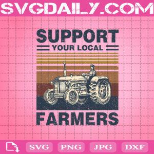 Support Your Local Farmers Svg, Farming Svg, Hobby Svg, Tractor Svg, Farmer Svg, Farm Life Svg, Svg Png Dxf Eps AI Instant Download