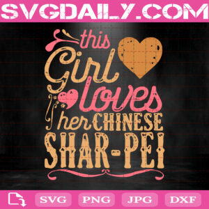 This Girl Loves Her Chinese Shar Pei Svg, Shar Pei Dog Svg, Chinese Shar Pei Svg, Shar Pei Svg, Shar Pei Mama Svg, Shar Pei Mom Svg