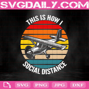 This Is How I Social Distance Svg, Vintage Airplane Svg, Airplane Aviation Pilot Svg, Airplane Svg, Svg Png Dxf Eps AI Instant Download