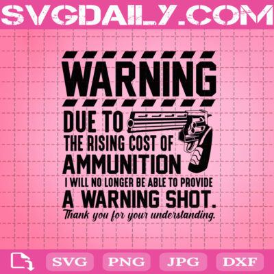 Warning Shot Svg, Due To Rising Cost Ammunition Svg, Gun Owner Hand Gun ...