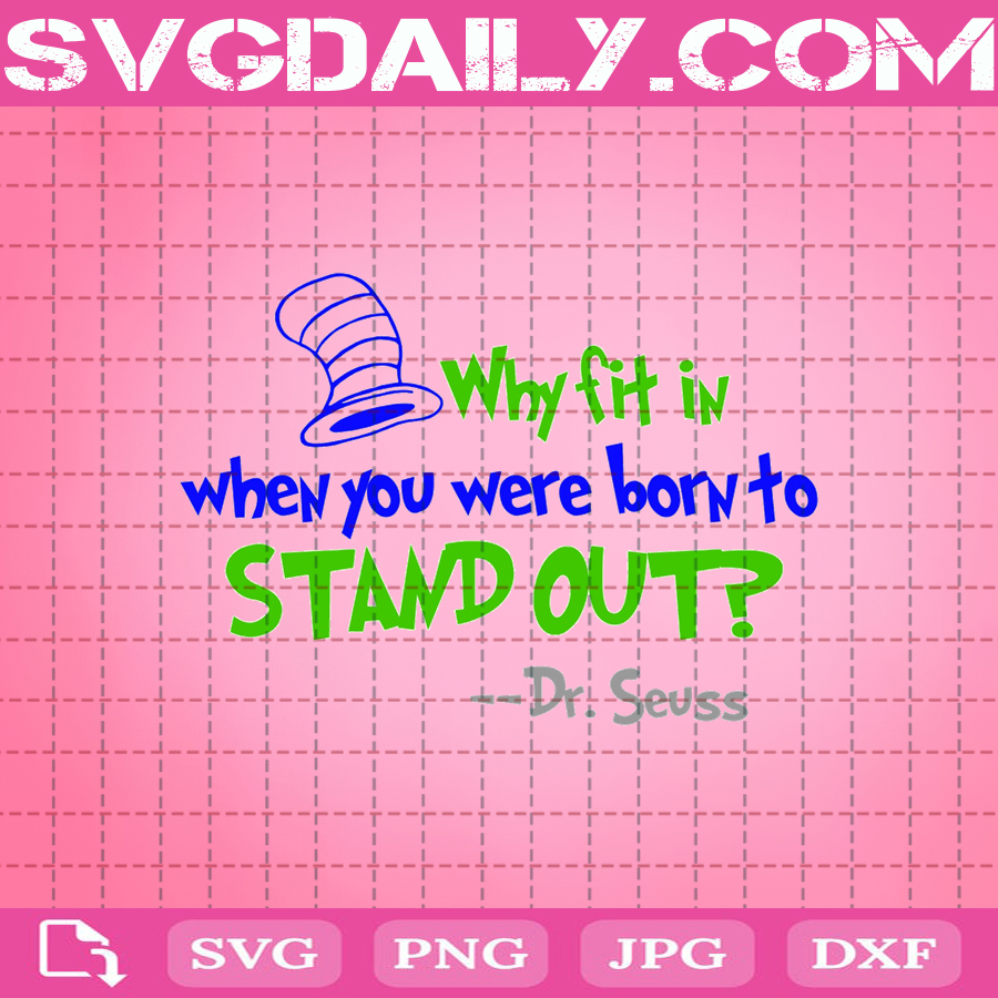 Download Why Fit In When You Were Born To Stand Out Dr Seuss Quote Svg Dr Seuss Svg Dr Seuss Quote Svg Cat In The Hat Svg Svg Daily Shop Original Svg
