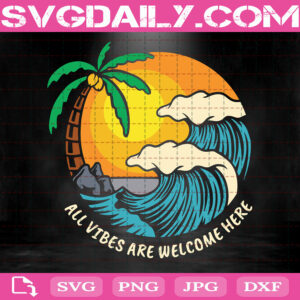 All Vibes Are Welcome Here Svg, Beach Svg, Summer Svg, Vacation Svg, Svg Png Dxf Eps Cut File Instant Download