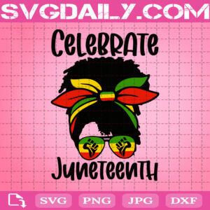 Black Women Messy Bun Juneteenth, Celebrate Indepedence Day Svg, Svg Png Dxf Eps AI Instant Download